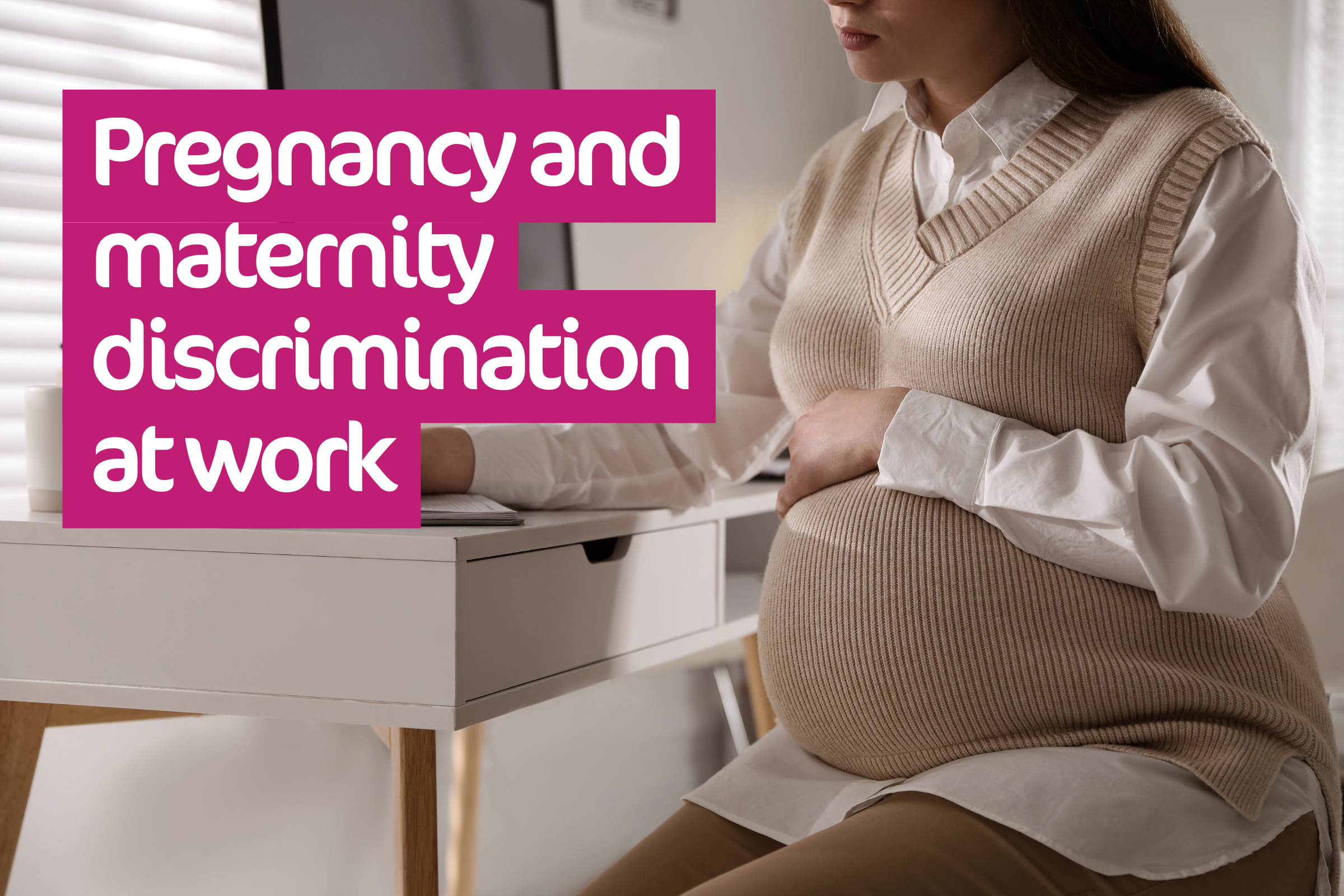 A photograph featuring a pregnant woman at work. Text reads: Pregnancy and maternity discrimination at work.